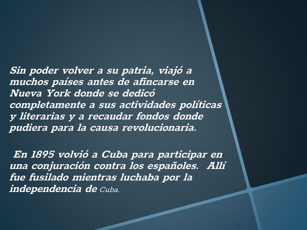 Sin poder volver a su patria, viajó a muchos países antes de afincarse en Nueva York donde se dedicó completamente a sus actividades políticas y literarias y a recaudar fondos donde pudiera para la causa revolucionaria.