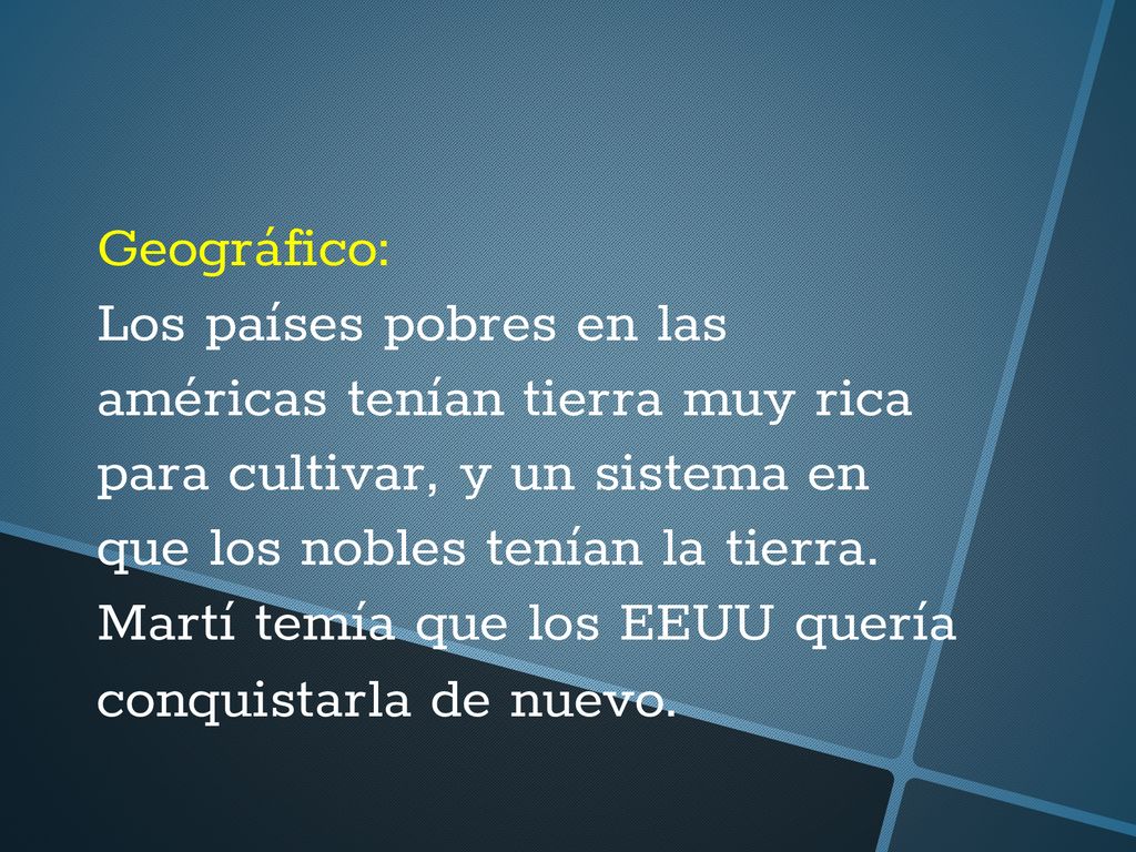 Geográfico: Los países pobres en las américas tenían tierra muy rica para cultivar, y un sistema en que los nobles tenían la tierra.