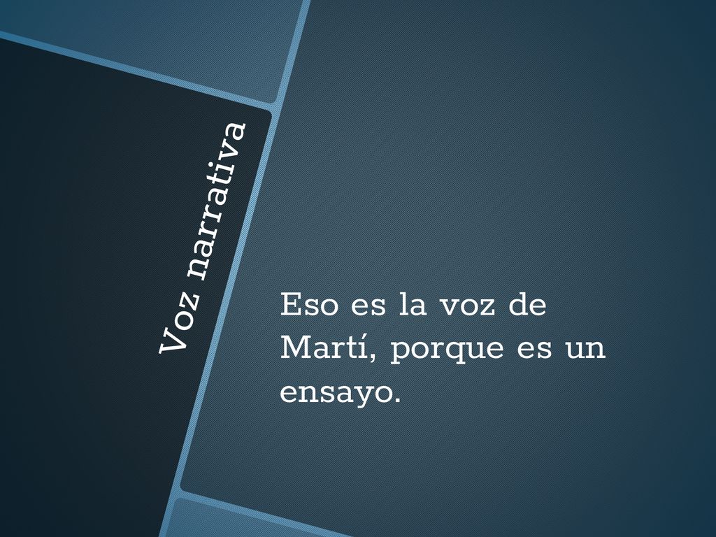 Eso es la voz de Martí, porque es un ensayo.