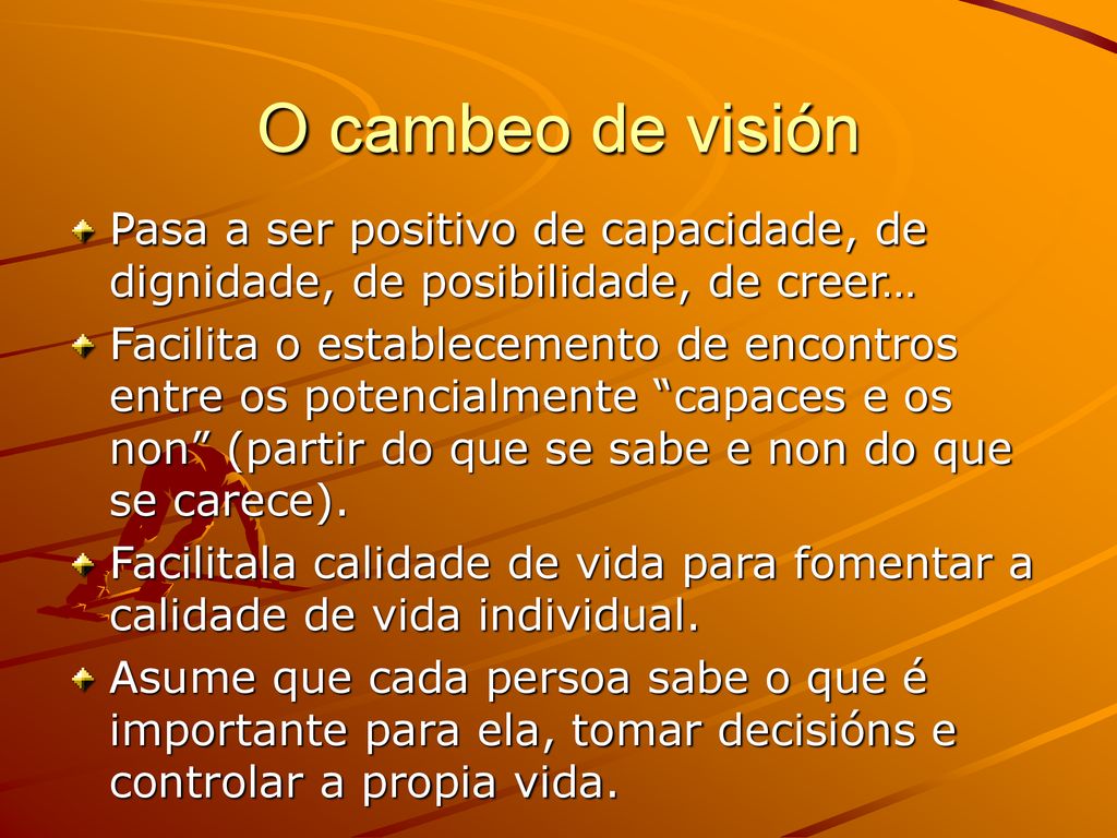 O cambeo de visión Pasa a ser positivo de capacidade, de dignidade, de posibilidade, de creer…