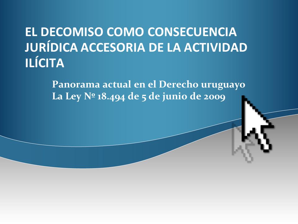 EL DECOMISO COMO CONSECUENCIA JURÍDICA ACCESORIA DE LA ACTIVIDAD ILÍCITA