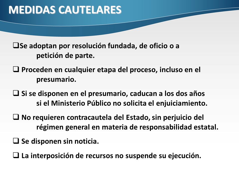 MEDIDAS CAUTELARES Se adoptan por resolución fundada, de oficio o a petición de parte.