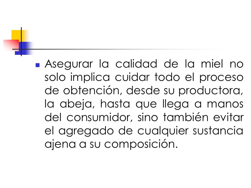 Asegurar la calidad de la miel no solo implica cuidar todo el proceso de obtención, desde su productora, la abeja, hasta que llega a manos del consumidor, sino también evitar el agregado de cualquier sustancia ajena a su composición.