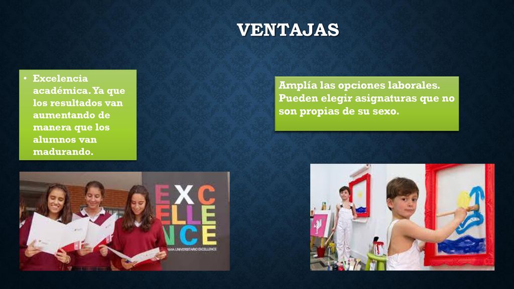Ventajas Excelencia académica. Ya que los resultados van aumentando de manera que los alumnos van madurando.