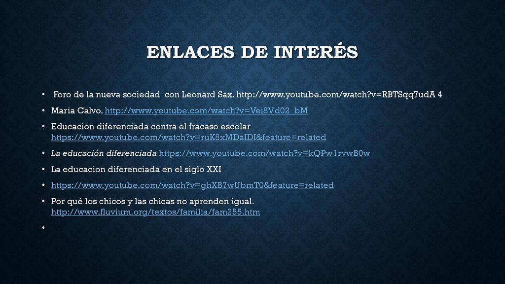 Enlaces de interés Foro de la nueva sociedad con Leonard Sax.   v=RBTSqq7udA 4.