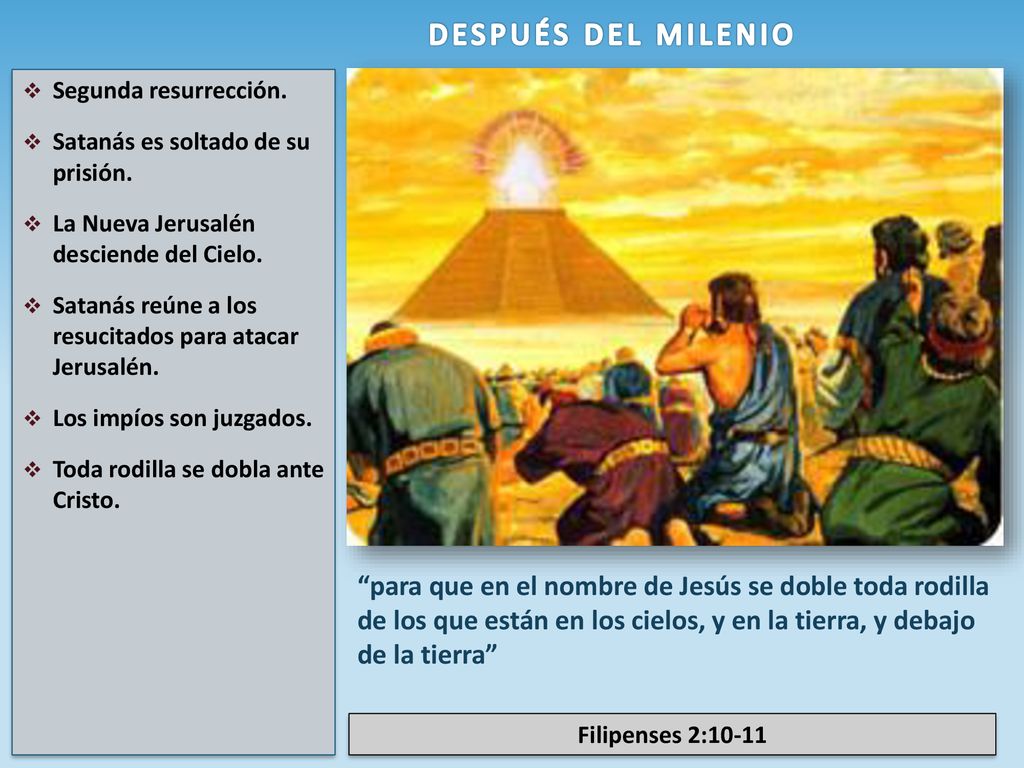 DESPUÉS DEL MILENIO Segunda resurrección. Satanás es soltado de su prisión. La Nueva Jerusalén desciende del Cielo.