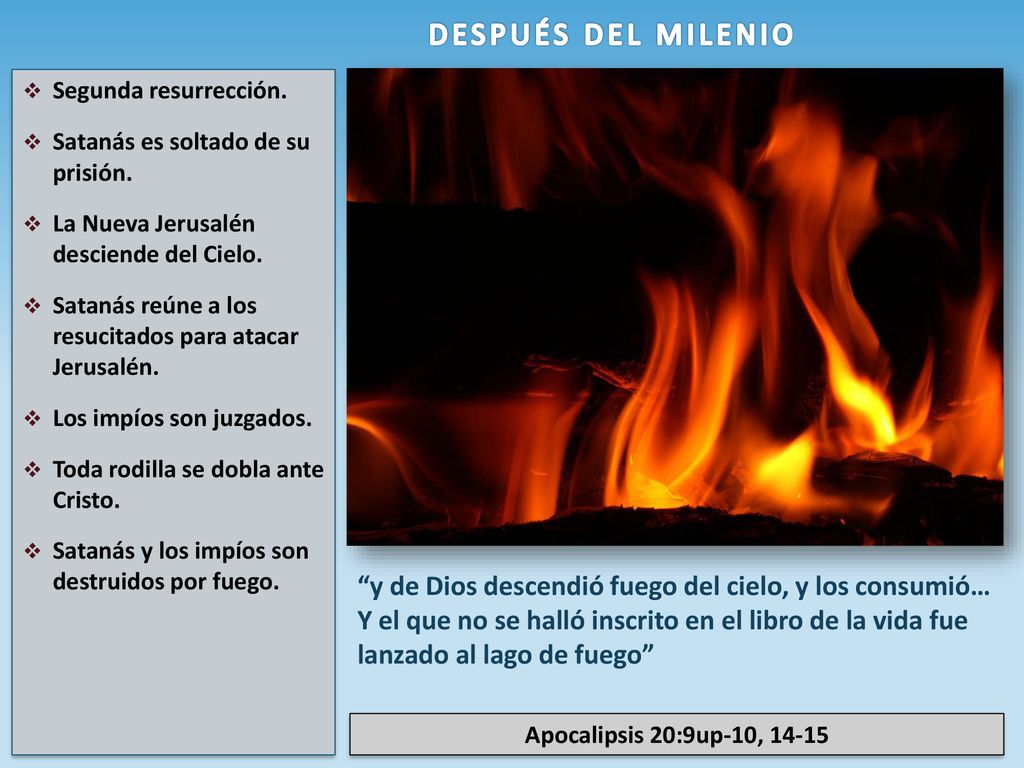 DESPUÉS DEL MILENIO Segunda resurrección. Satanás es soltado de su prisión. La Nueva Jerusalén desciende del Cielo.