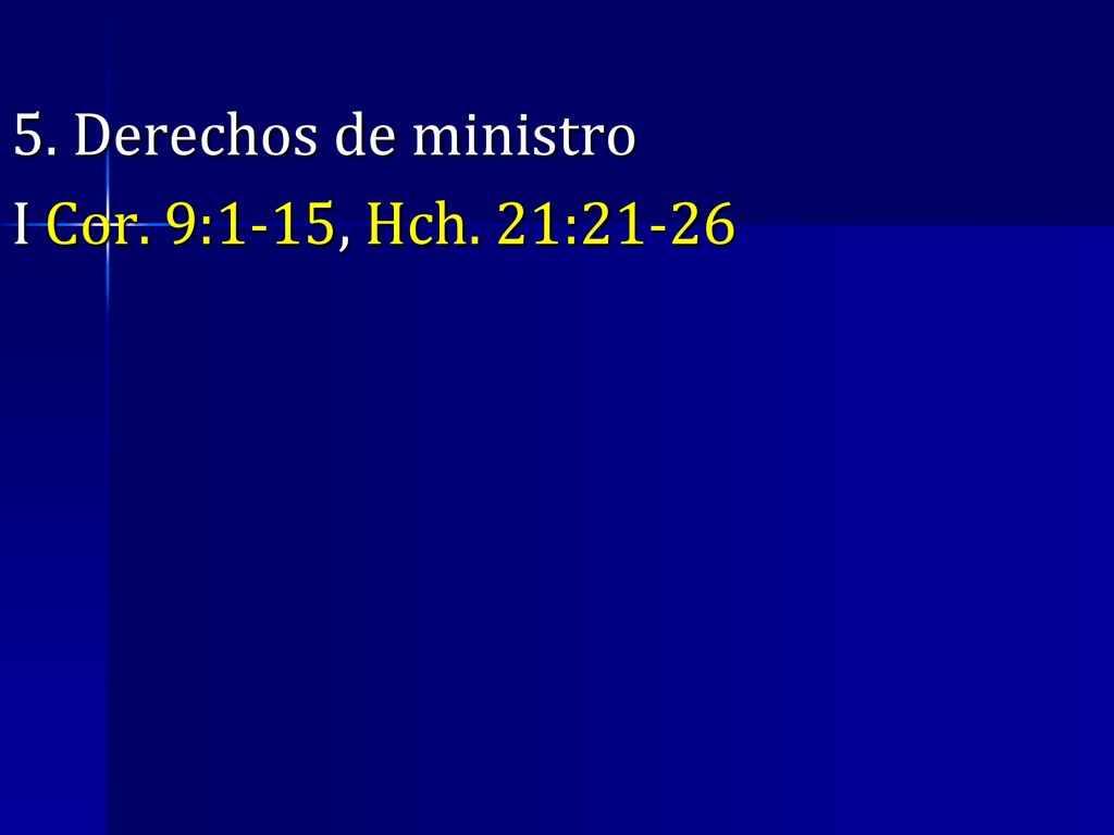 5. Derechos de ministro I Cor. 9:1-15, Hch. 21:21-26