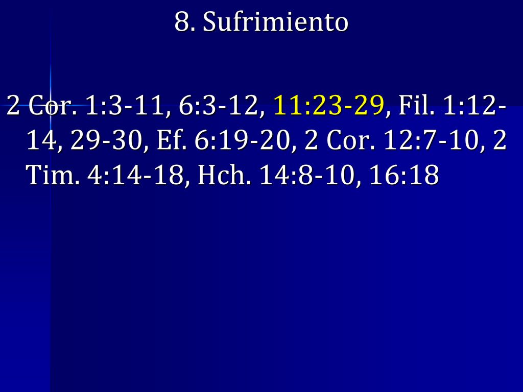 8. Sufrimiento 2 Cor. 1:3-11, 6:3-12, 11:23-29, Fil.