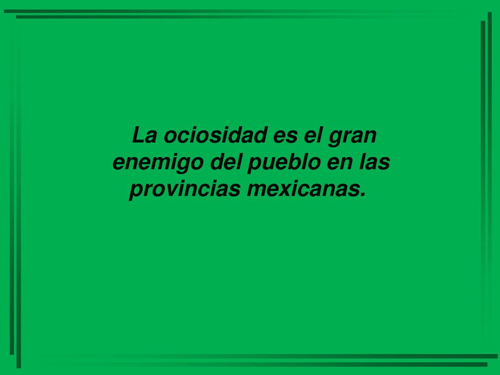 La ociosidad es el gran enemigo del pueblo en las provincias mexicanas.