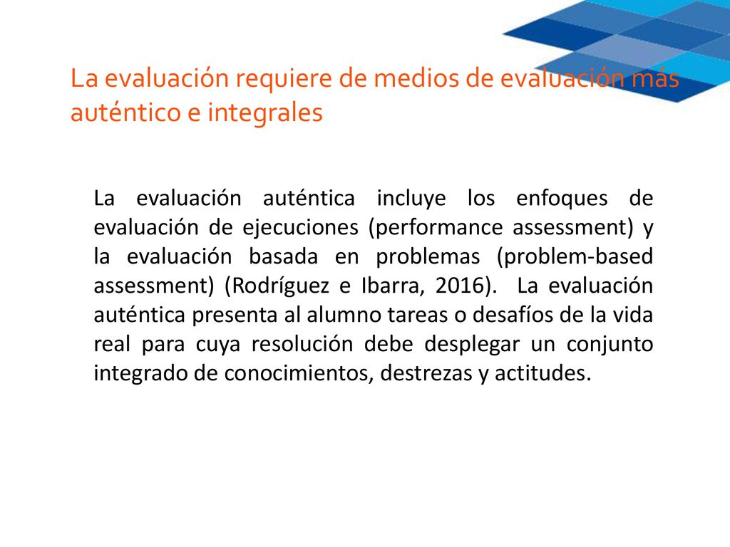 La evaluación requiere de medios de evaluación más auténtico e integrales