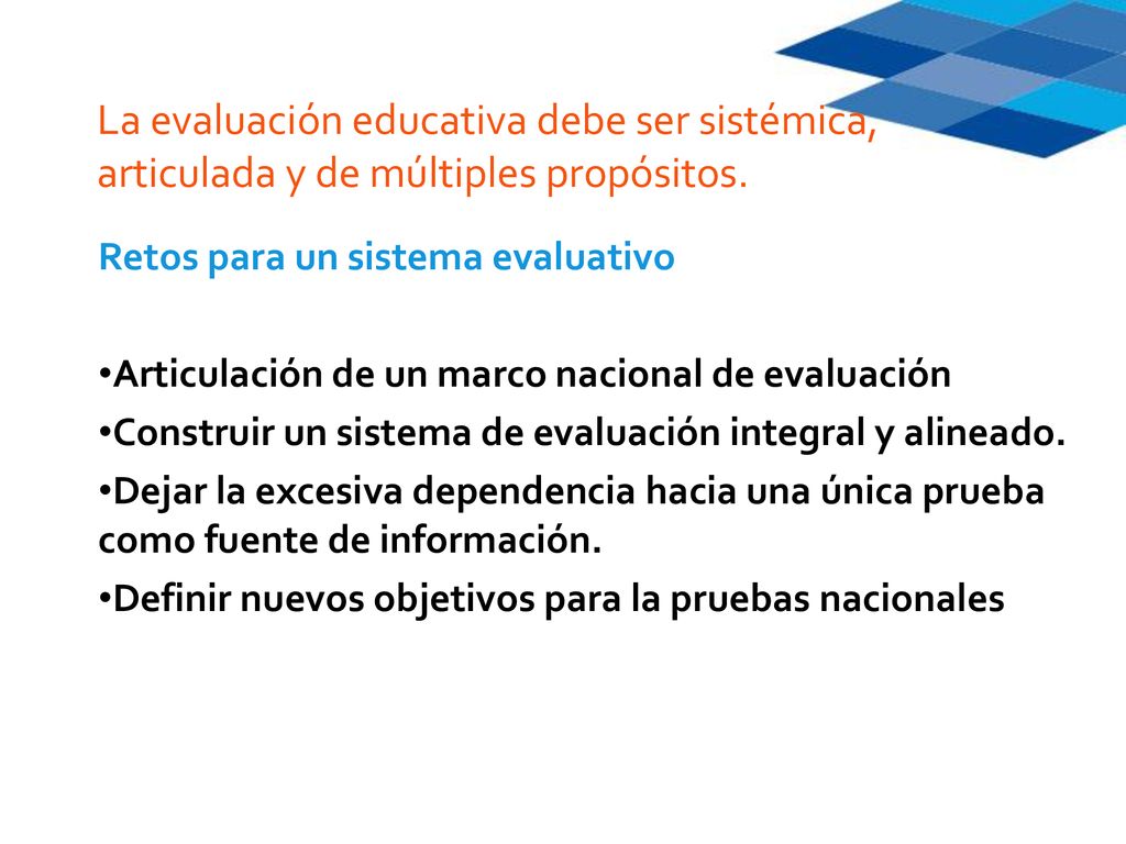 La evaluación educativa debe ser sistémica, articulada y de múltiples propósitos.