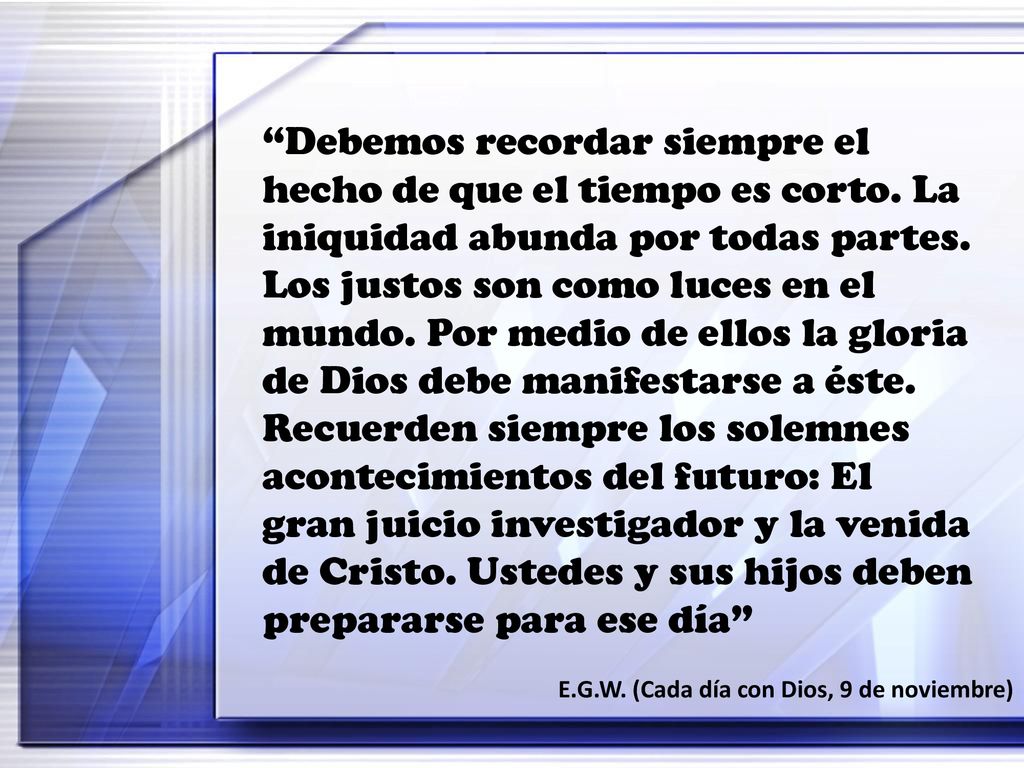 Debemos recordar siempre el hecho de que el tiempo es corto