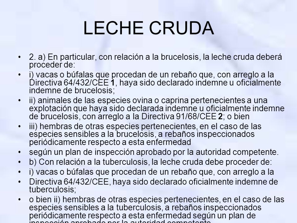 LECHE CRUDA 2. a) En particular, con relación a la brucelosis, la leche cruda deberá proceder de: