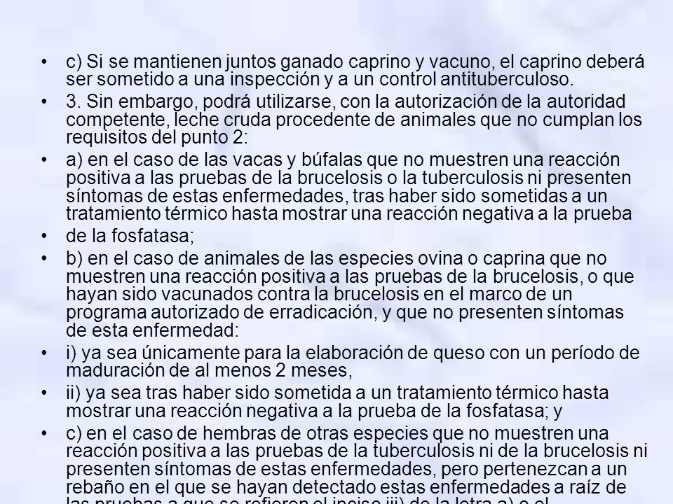 c) Si se mantienen juntos ganado caprino y vacuno, el caprino deberá ser sometido a una inspección y a un control antituberculoso.