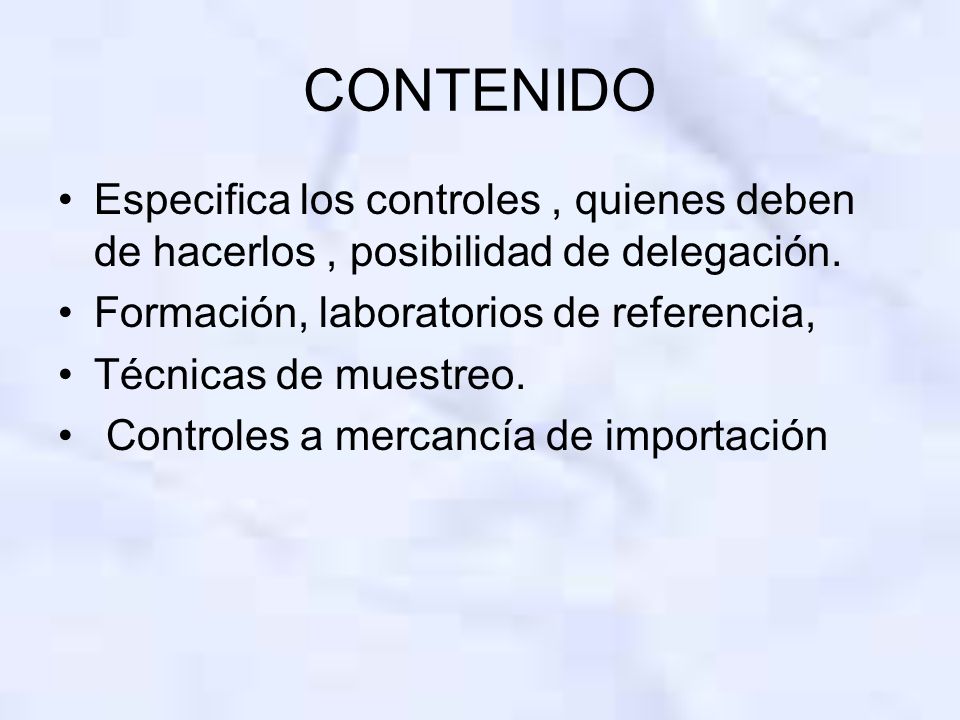 CONTENIDO Especifica los controles , quienes deben de hacerlos , posibilidad de delegación. Formación, laboratorios de referencia,