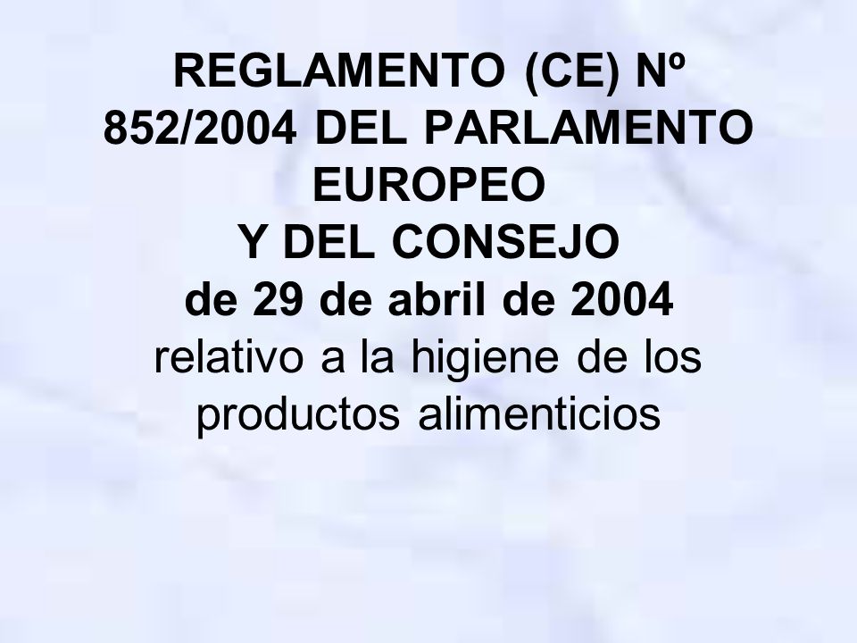 REGLAMENTO (CE) Nº 852/2004 DEL PARLAMENTO EUROPEO Y DEL CONSEJO de 29 de abril de 2004 relativo a la higiene de los productos alimenticios