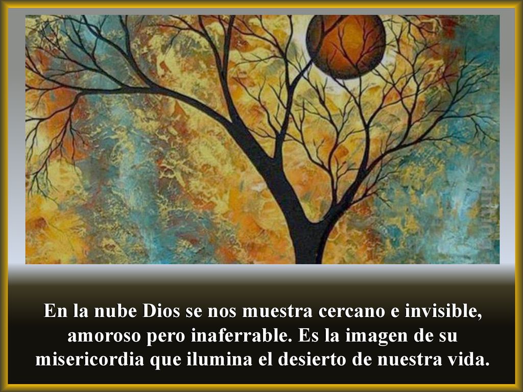 En la nube Dios se nos muestra cercano e invisible, amoroso pero inaferrable.