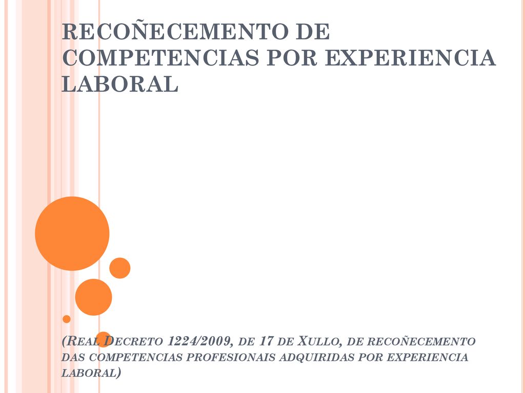 RECOÑECEMENTO DE COMPETENCIAS POR EXPERIENCIA LABORAL (Real Decreto 1224/2009, de 17 de Xullo, de recoñecemento das competencias profesionais adquiridas por experiencia laboral)