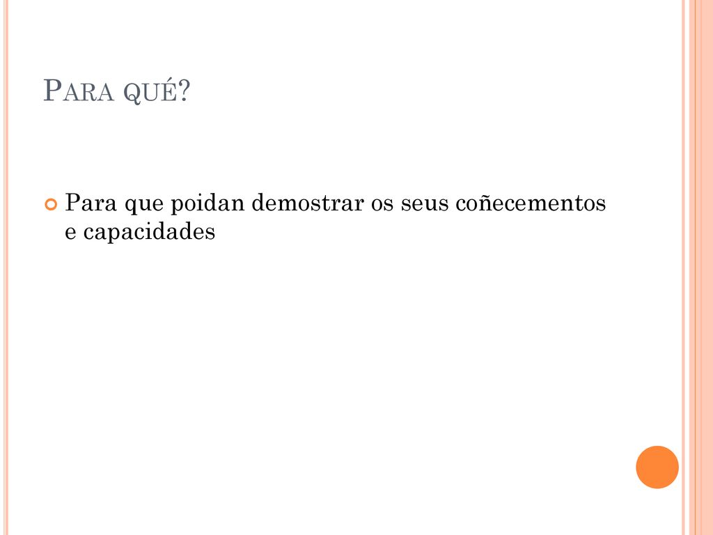 Para qué Para que poidan demostrar os seus coñecementos e capacidades