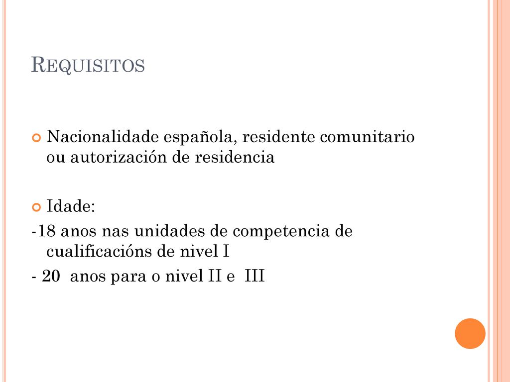 Requisitos Nacionalidade española, residente comunitario ou autorización de residencia. Idade: