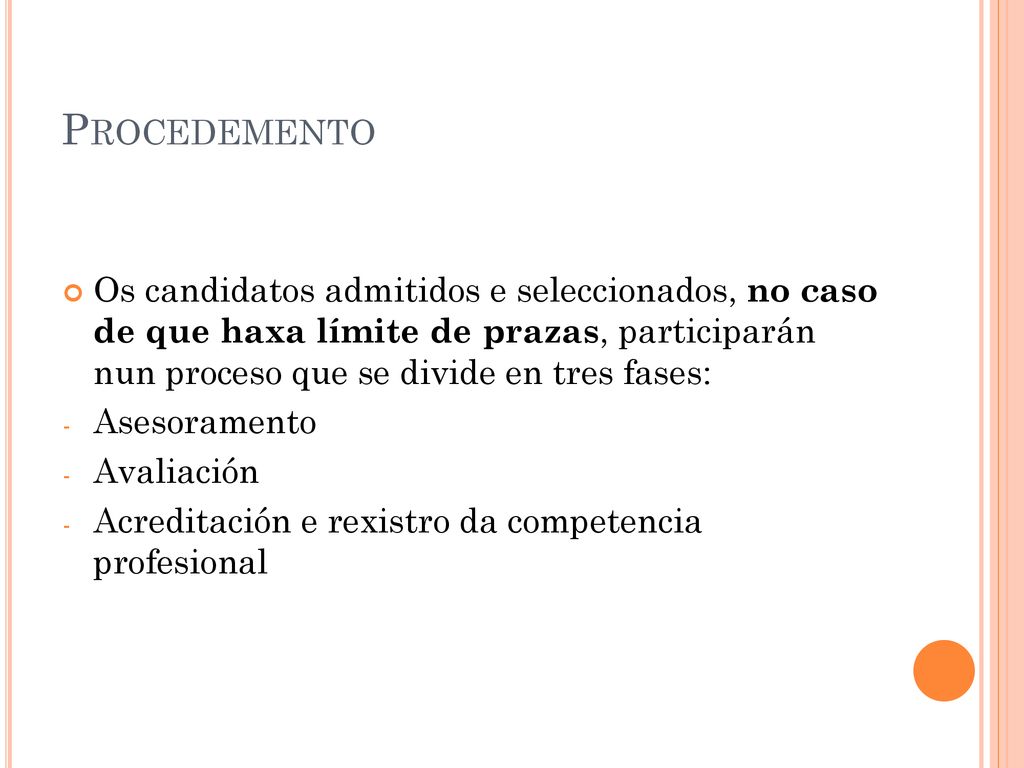 Procedemento Os candidatos admitidos e seleccionados, no caso de que haxa límite de prazas, participarán nun proceso que se divide en tres fases: