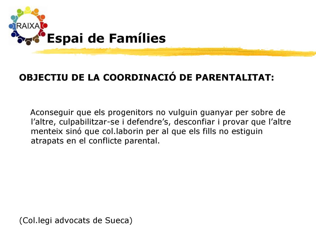 E Espai de Famílies OBJECTIU DE LA COORDINACIÓ DE PARENTALITAT: