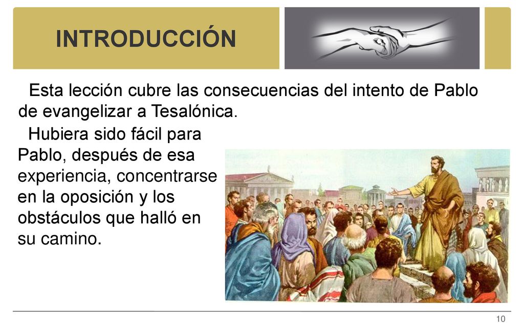INTRODUCCIÓN Esta lección cubre las consecuencias del intento de Pablo de evangelizar a Tesalónica.