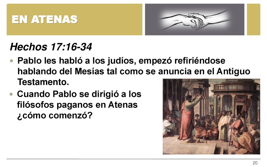EN ATENAS Hechos 17: Pablo les habló a los judíos, empezó refiriéndose hablando del Mesías tal como se anuncia en el Antiguo Testamento.