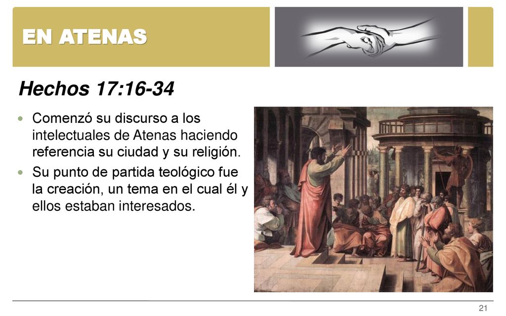 EN ATENAS Hechos 17: Comenzó su discurso a los intelectuales de Atenas haciendo referencia su ciudad y su religión.