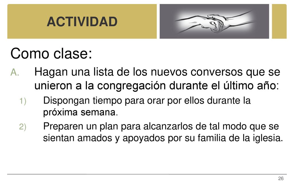ACTIVIDAD Como clase: Hagan una lista de los nuevos conversos que se unieron a la congregación durante el último año: