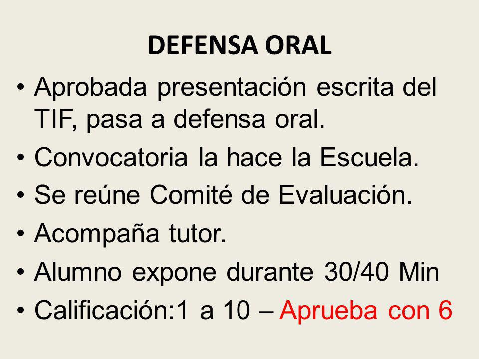 DEFENSA ORAL Aprobada presentación escrita del TIF, pasa a defensa oral. Convocatoria la hace la Escuela.