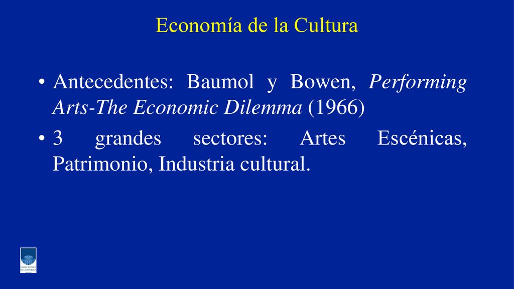 Economía de la Cultura Antecedentes: Baumol y Bowen, Performing Arts-The Economic Dilemma (1966)