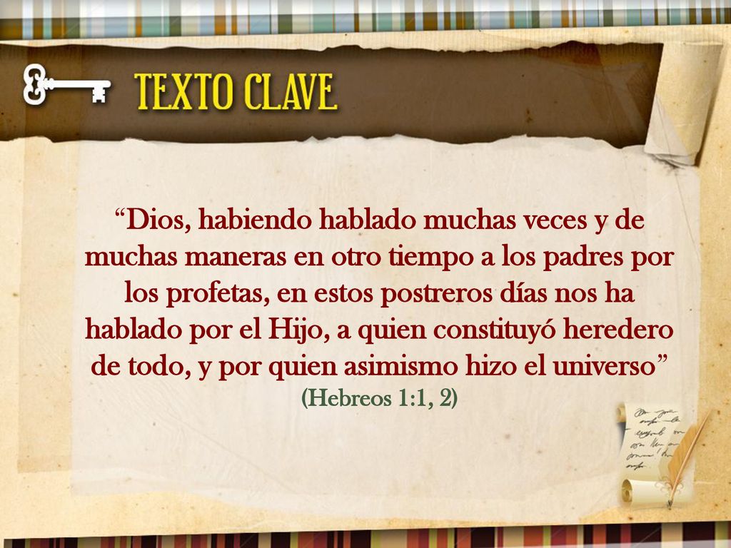 Dios, habiendo hablado muchas veces y de muchas maneras en otro tiempo a los padres por los profetas, en estos postreros días nos ha hablado por el Hijo, a quien constituyó heredero de todo, y por quien asimismo hizo el universo (Hebreos 1:1, 2)