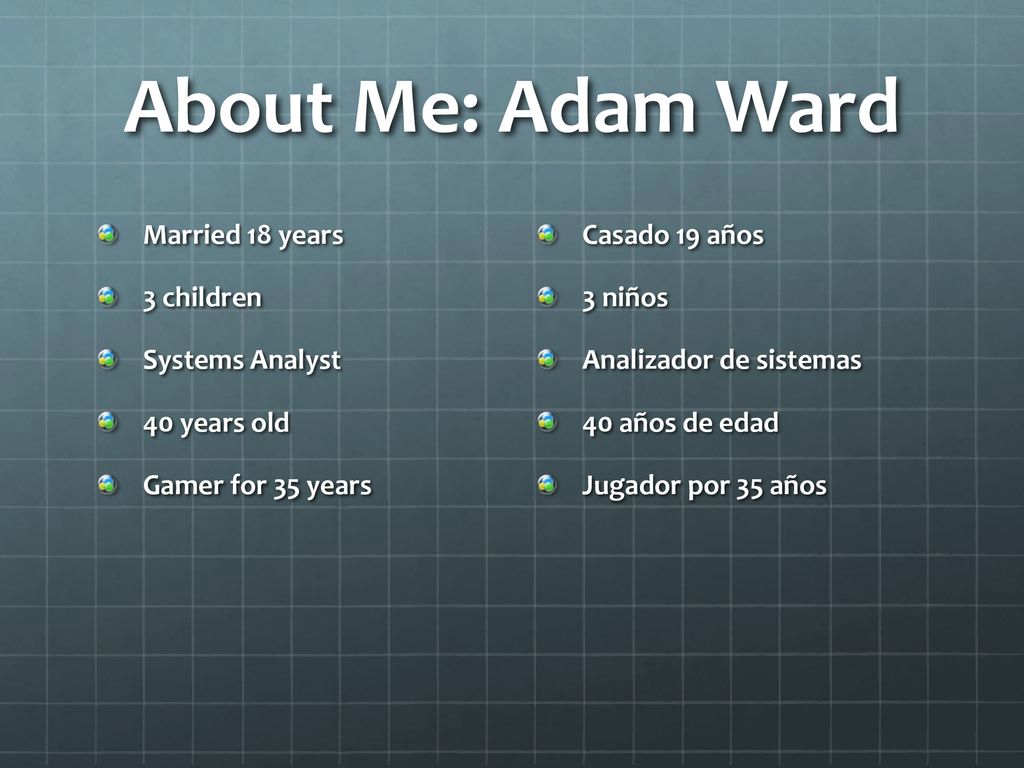 About Me: Adam Ward Married 18 years 3 children Systems Analyst