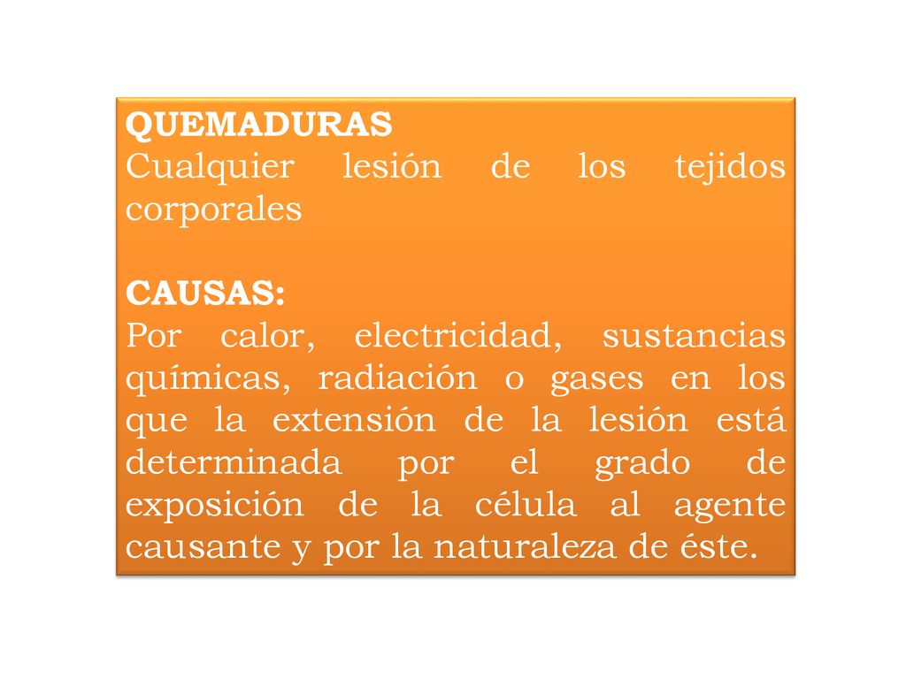 QUEMADURAS Cualquier lesión de los tejidos corporales. CAUSAS: