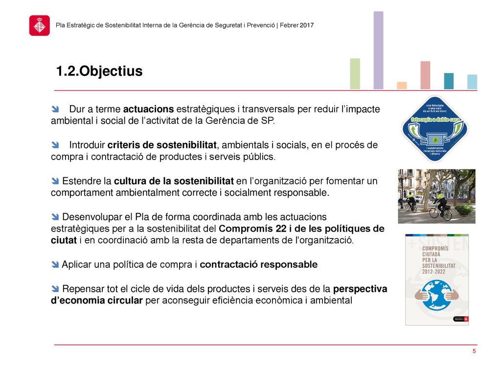 1.2.Objectius  Dur a terme actuacions estratègiques i transversals per reduir l’impacte ambiental i social de l’activitat de la Gerència de SP.