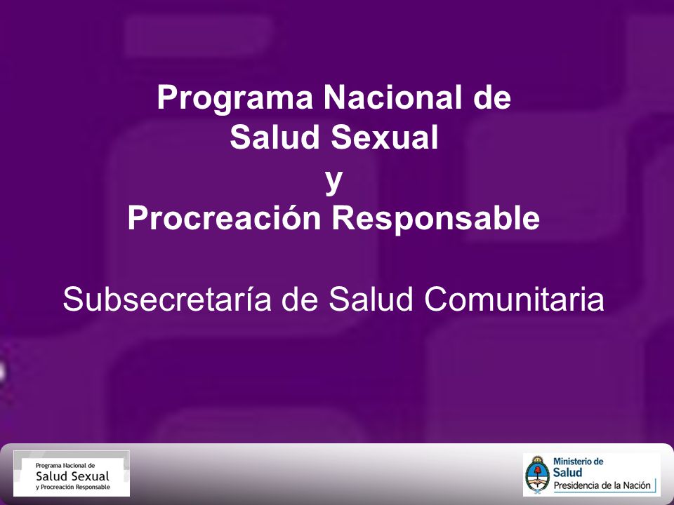 Programa Nacional de Salud Sexual y Procreación Responsable Subsecretaría de Salud Comunitaria