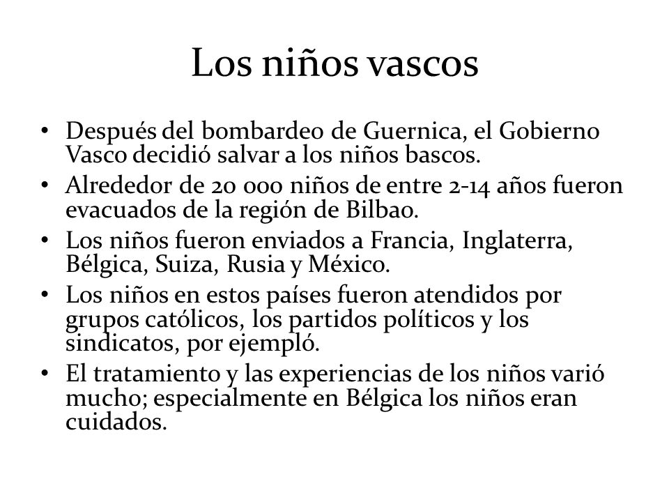 Los niños vascos Después del bombardeo de Guernica, el Gobierno Vasco decidió salvar a los niños bascos.