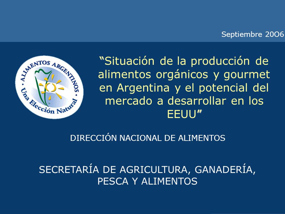 Septiembre 20O6 Situación de la producción de alimentos orgánicos y gourmet en Argentina y el potencial del mercado a desarrollar en los EEUU