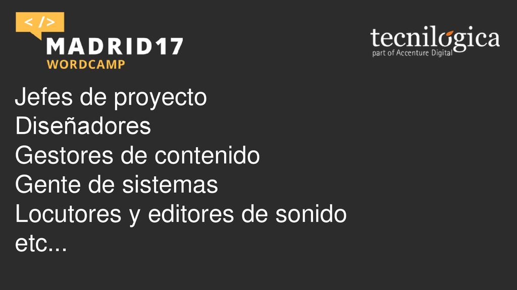 Jefes de proyecto Diseñadores. Gestores de contenido. Gente de sistemas. Locutores y editores de sonido.