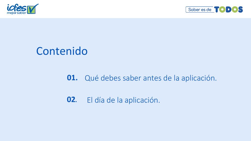 Contenido 01. Qué debes saber antes de la aplicación. 02.
