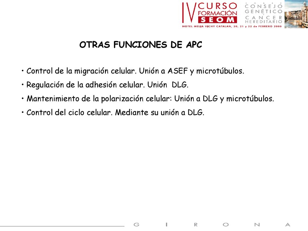 OTRAS FUNCIONES DE APC Control de la migración celular. Unión a ASEF y microtúbulos. Regulación de la adhesión celular. Unión DLG.
