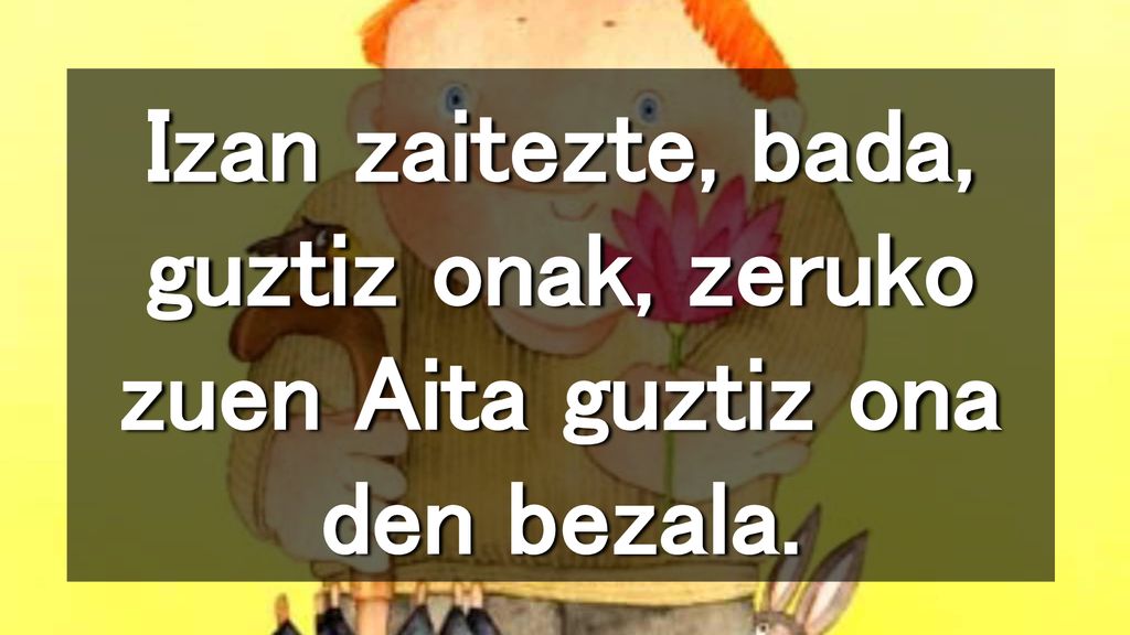 Izan zaitezte, bada, guztiz onak, zeruko zuen Aita guztiz ona den bezala.