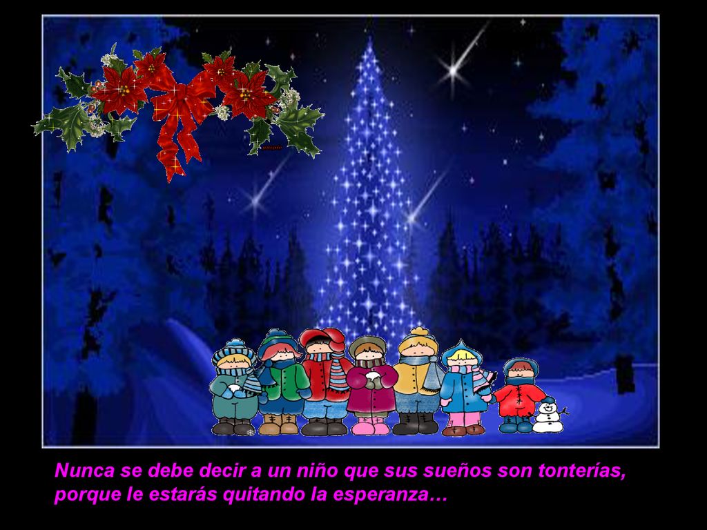 Nunca se debe decir a un niño que sus sueños son tonterías, porque le estarás quitando la esperanza…