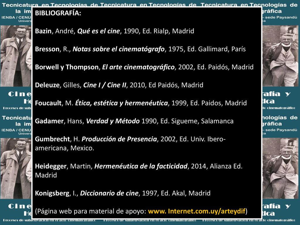 BIBLIOGRAFÍA: Bazin, André, Qué es el cine, 1990, Ed. Rialp, Madrid. Bresson, R., Notas sobre el cinematógrafo, 1975, Ed. Gallimard, París.
