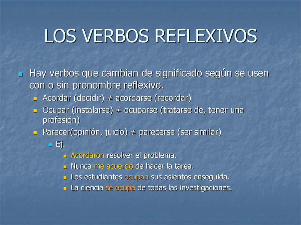 LOS VERBOS REFLEXIVOS Hay verbos que cambian de significado según se usen con o sin pronombre reflexivo.