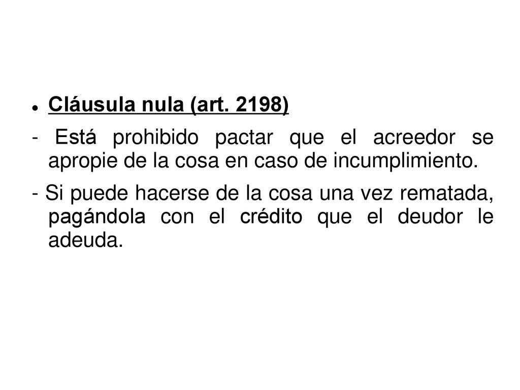 Cláusula nula (art. 2198) - Está prohibido pactar que el acreedor se apropie de la cosa en caso de incumplimiento.