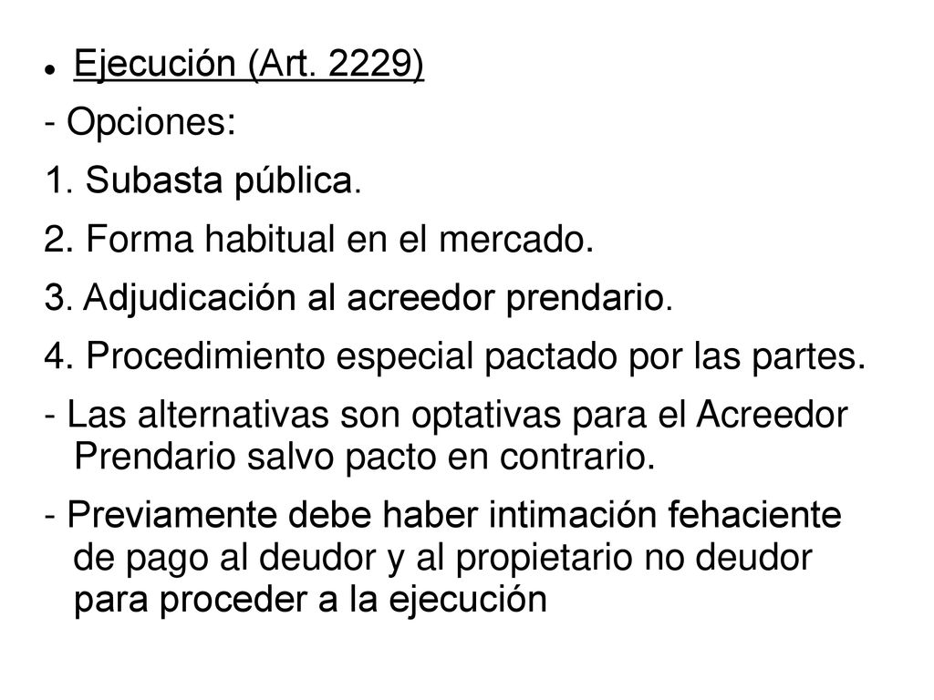 Ejecución (Art. 2229) - Opciones: 1. Subasta pública. 2. Forma habitual en el mercado. 3. Adjudicación al acreedor prendario.