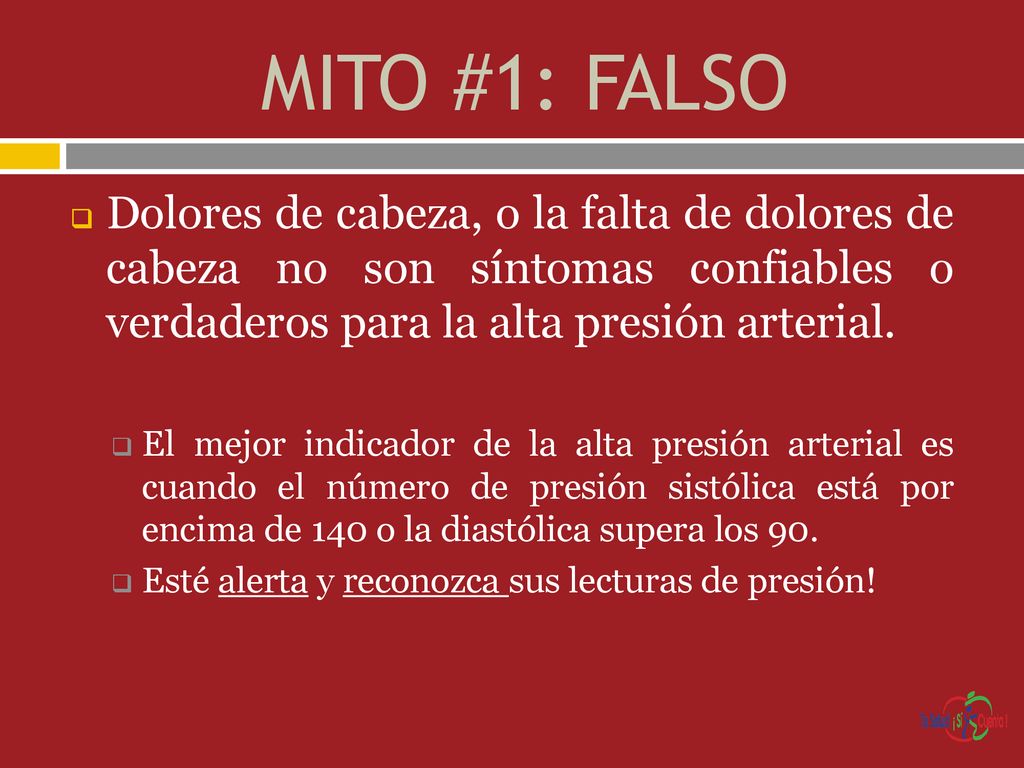 MITO #1: FALSO Dolores de cabeza, o la falta de dolores de cabeza no son síntomas confiables o verdaderos para la alta presión arterial.